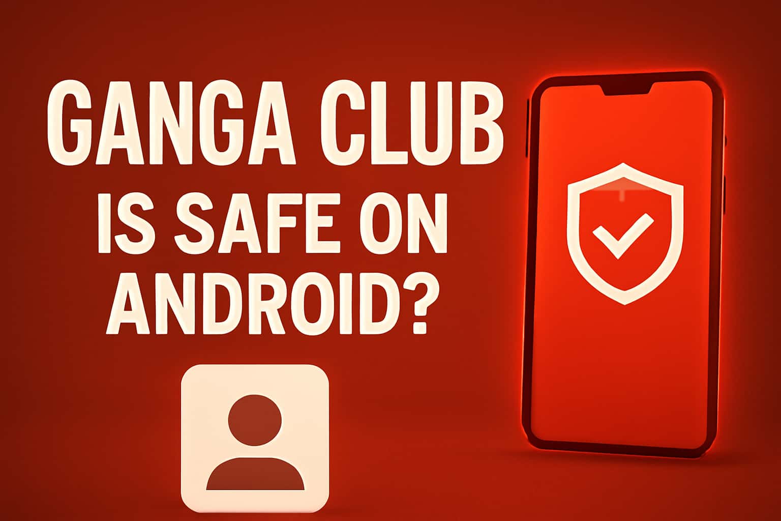 Informational scene regarding the safety of Ganga Club on Android.